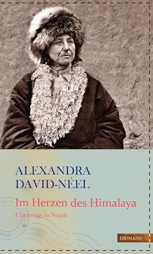 Im Herzen des Himalaya : unterwegs in Nepal. Alexandra David-Néel ; aus dem Französischen von Eva...