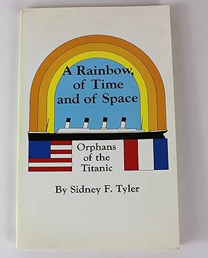 Seller image for A Rainbow of Time and Space: Orphans of the "Titanic" for sale by Peak Dragon Bookshop 39 Dale Rd Matlock