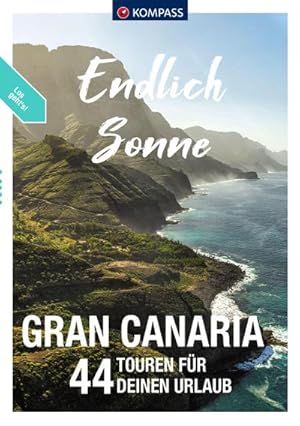 KOMPASS Endlich Sonne - Gran Canaria : 44 Touren für Deinen Urlaub
