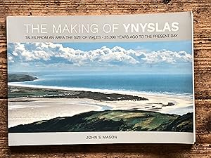 The Making of Ynyslas: Tales From An Area The Size of Wales - 25,000 Years Ago To The Present Day