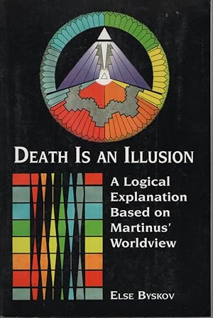 Death Is An Illusion: A Logical Explanation Based on Martinus' Worldview