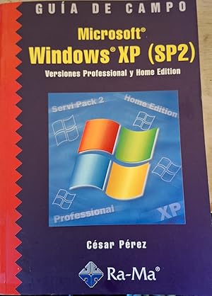 MICROSOFT WINDOWS XP (SP2). VERSIONES PROFESSIONAL Y HOME EDITION. GUIA DE CAMPO.