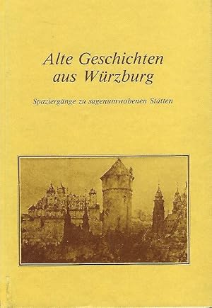 Bild des Verkufers fr Alte Geschichten aus Wrzburg Spaziergnge zu sagenumwobenen Sttten zum Verkauf von Antiquariat Lcke, Einzelunternehmung