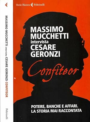 Immagine del venditore per Confiteor Potere, banche e affari. La storia mai raccontata. Massimo Mucchetti Intervista Cesare Geronzi. venduto da Biblioteca di Babele