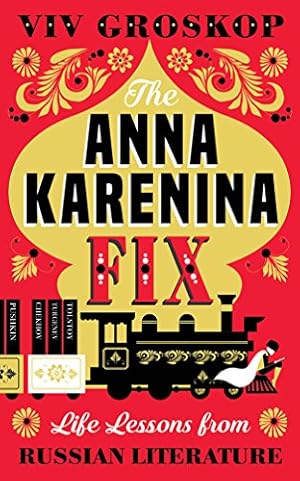 Bild des Verkufers fr The Anna Karenina Fix: Life Lessons from Russian Literature zum Verkauf von -OnTimeBooks-