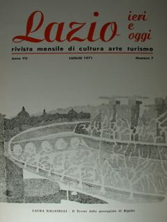 LAZIO. IERI E OGGI. rivista mensile di cultura arte turismo. Anno VII, LUGLIO 1971, Numero 7