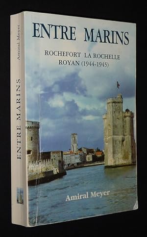Imagen del vendedor de Entre marins : Rochefort, la Rochelle, Royan (1944-1945) a la venta por Abraxas-libris