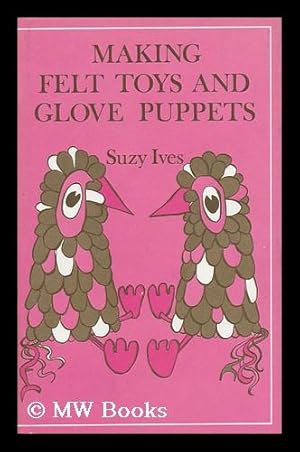 Bild des Verkufers fr Making Felt Toys and Glove Puppets / Suzy Ives zum Verkauf von MW Books