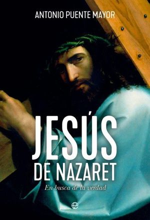 JESÚS DE NAZARET. EN BUSCA DE LA VERDAD