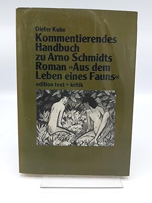 Kommentierendes Handbuch zu Arno Schmidts Roman Aus dem Leben eines Fauns / Dieter Kuhn