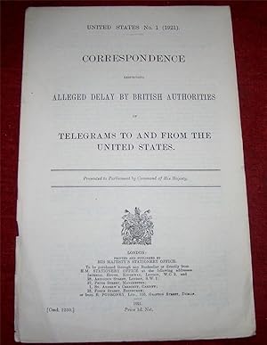 UNITED STATES No.1 [1921] CORRESPONDENCE RESPECTING ALLEGED DELAY BY BRITISH AUTHORITIES OF TELEG...