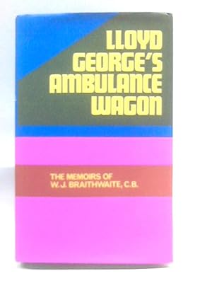 Bild des Verkufers fr Lloyd George's Ambulance Wagon Memoirs Of William J. Braithwaite 1911-1912 zum Verkauf von World of Rare Books