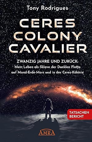 Imagen del vendedor de CERES COLONY CAVALIER. Zwanzig Jahre und zurck: Mein Leben als Sklave der Dunklen Flotte auf Mond-Erde-Mars und in der Ceres-Kolonie a la venta por moluna