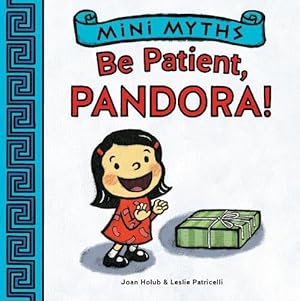 Bild des Verkufers fr Be Patient, Pandora! (Mini Myths) zum Verkauf von Reliant Bookstore