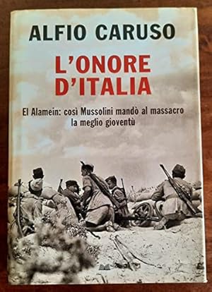 Bild des Verkufers fr L'onore d'Italia. El Alamein: cos Mussolini mand al massacro la meglio giovent zum Verkauf von libreria biblos