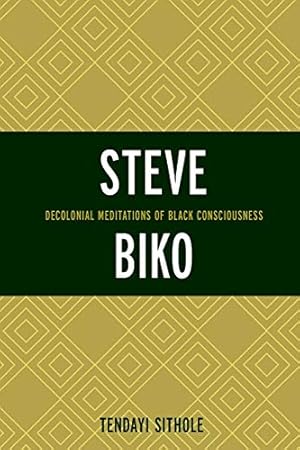 Bild des Verkufers fr Steve Biko: Decolonial Meditations of Black Consciousness (Critical Africana Studies) zum Verkauf von Books for Life