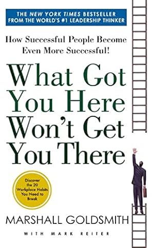 Bild des Verkufers fr What Got You Here Won't Get You There: How Successful People Become Even More Successful zum Verkauf von Books for Life
