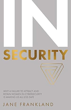 Seller image for IN Security: Why a Failure to Attract and Retain Women in Cybersecurity is Making Us All Less Safe for sale by Books for Life
