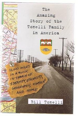 Seller image for The Amazing Story of the Tonelli Family in America: Twelve Thousand Miles in a Buick in Search of Identity, Ethnicity, Geography, Kinship and Home for sale by Books for Life