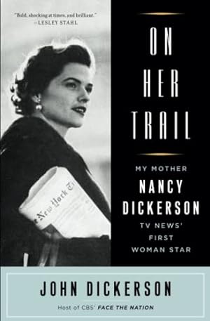 Immagine del venditore per On Her Trail: My Mother, Nancy Dickerson, TV News' First Woman Star venduto da ZBK Books