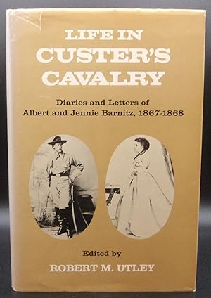 LIFE IN CUSTER'S CAVALRY: Diaries and Letters of Albert and Jennie Barnitz, 1867-1868