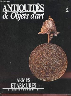 Bild des Verkufers fr Antiquits & objets d'art n6 : Armes et armures. zum Verkauf von Le-Livre