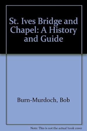 Image du vendeur pour St. Ives Bridge and Chapel: A History and Guide mis en vente par WeBuyBooks