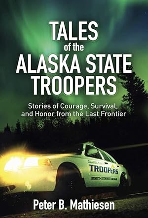 Seller image for Tales of the Alaska State Troopers: Stories of Courage, Survival, and Honor from the Last Frontier for sale by The Anthropologists Closet