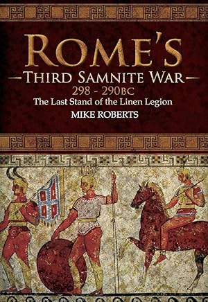 Rome's Third Samnite War, 298-290 BC: The Last Stand of the Linen Legion