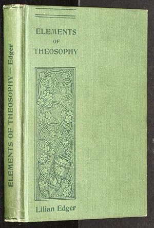 The elements of theosophy / by Lilian Edger