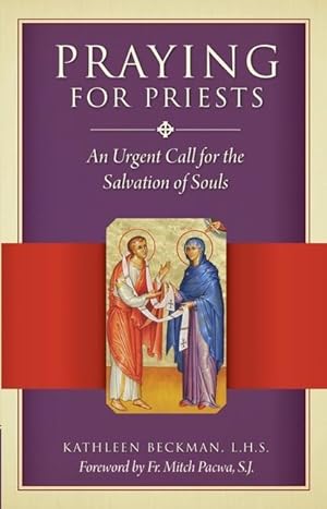 Bild des Verkufers fr Praying for Priests: An Urgent Call for the Salvation of Souls zum Verkauf von moluna