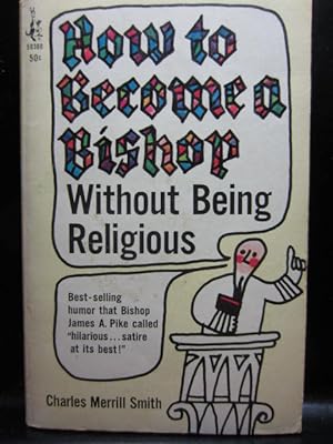 Seller image for HOW TO BECOME A BISHOP WITHOUT BEING RELIGIOUS (1966 Issue) for sale by The Book Abyss