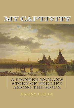 Seller image for My Captivity: A Pioneer Woman's Story of Her Life Among the Sioux for sale by The Anthropologists Closet
