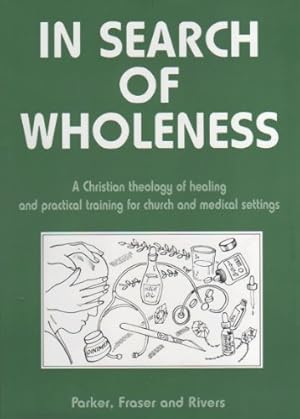 Immagine del venditore per In Search of Wholeness [AChristian theology of healing and practical training for church and medical settings] venduto da WeBuyBooks