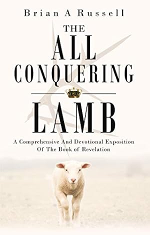 Bild des Verkufers fr The All-Conquering Lamb: A Comprehensive and Devotional Exposition of the Book of Revelation zum Verkauf von WeBuyBooks