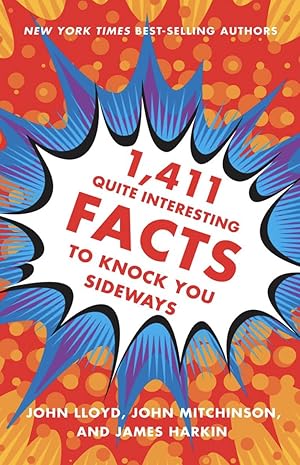 1,411 Quite Interesting Facts to Knock You Sideways