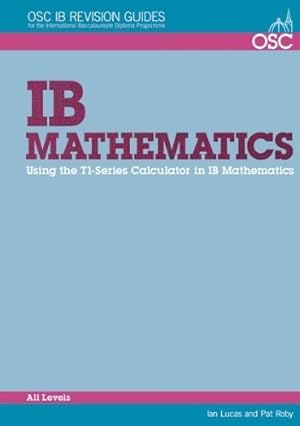 Bild des Verkufers fr IB Mathematics: Using the TI-series Calculators Standard and Higher Level (OSC IB Revision Guides for the International Baccalaureate Diploma) zum Verkauf von WeBuyBooks