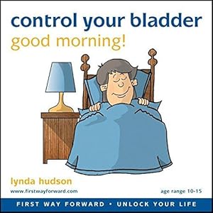 Bild des Verkufers fr Control Your Bladder: Good Morning (First Way Forward - Unlock Your Life) (Children 10-15 Years) zum Verkauf von WeBuyBooks