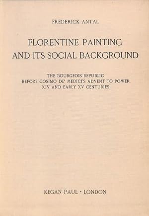 Seller image for Florentine Painting And Its Social Background, The Bourgeois Republic Before Cosimo De' Medici's Advent To Power: Xiv And Early Xv Centuries. for sale by WeBuyBooks
