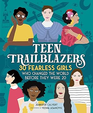 Seller image for Teen Trailblazers: 30 Fearless Girls Who Changed the World Before They Were 20 for sale by Blue Vase Books