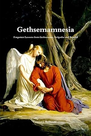 Seller image for Gethsemamnesia: Forgotten Lessons From Gethsemane, Golgotha and Beyond for sale by -OnTimeBooks-