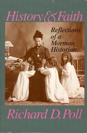 Bild des Verkufers fr History and Faith: Reflections of a Mormon Historian zum Verkauf von -OnTimeBooks-