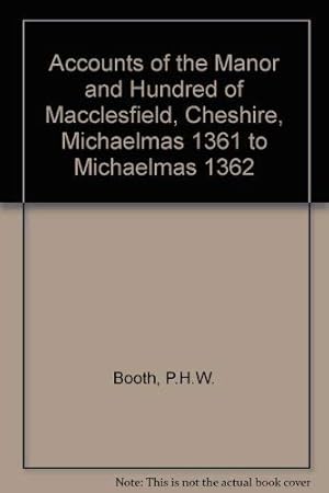 Bild des Verkufers fr Accounts of the Manor and Hundred of Macclesfield, Cheshire, Michaelmas 1361 to Michaelmas 1362 (The Record Society of Lancashire and Cheshire Volume 138) zum Verkauf von WeBuyBooks