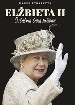 Bild des Verkufers fr Elżbieta II Ostatnia taka królowa zum Verkauf von WeBuyBooks