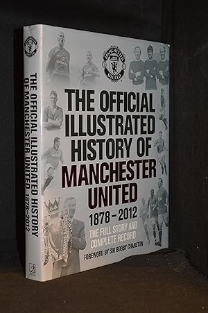 Image du vendeur pour The Official Illustrated History of Manchester United; The Full Story and Complete Record 1878-2012 mis en vente par Burton Lysecki Books, ABAC/ILAB