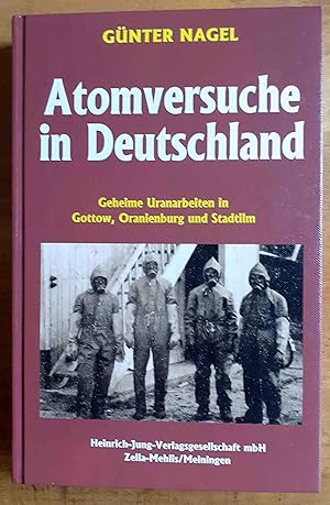 Bild des Verkufers fr Atomversuche in Deutschland : geheime Uranarbeiten in Gottow, Oranienburg und Stadtilm zum Verkauf von VersandAntiquariat Claus Sydow