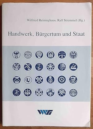 Seller image for Handwerk, Brgertum und Staat : Beitrge des Zweiten Handwerksgeschichtlichen Kolloquiums auf Schloss Raesfeld, 12. bis 14. Januar 1995 for sale by VersandAntiquariat Claus Sydow