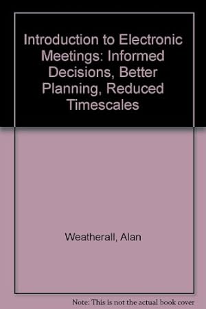 Immagine del venditore per Introduction to Electronic Meetings: Informed Decisions, Better Planning, Reduced Timescales venduto da WeBuyBooks