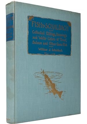 Fish By Schaldach: Collected Etchings, Drawings and Water Colors of Trout, Salmon, and Other Game...