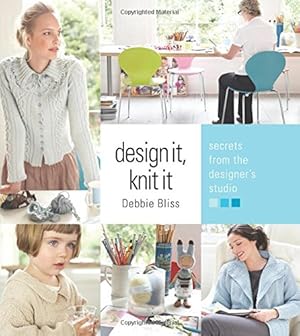 Bild des Verkufers fr Design It, Knit It: Secrets from the Designer's Studio zum Verkauf von Reliant Bookstore